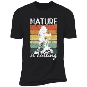 nature is calling shirt