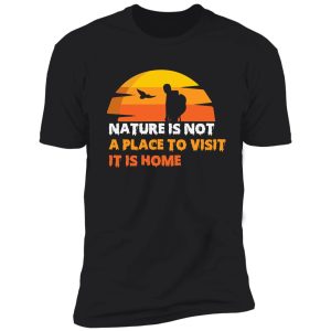 nature is not a place shirt