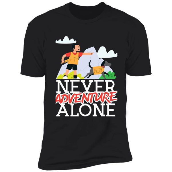 never adventure alone dog mom hiking exploring lover shirt