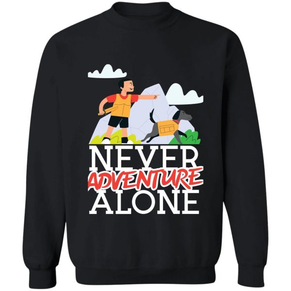 never adventure alone dog mom hiking exploring lover sweatshirt