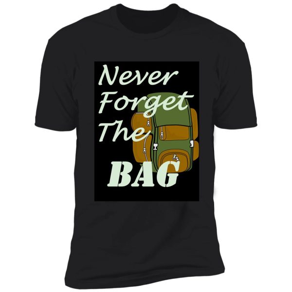 never forget the bag shirt