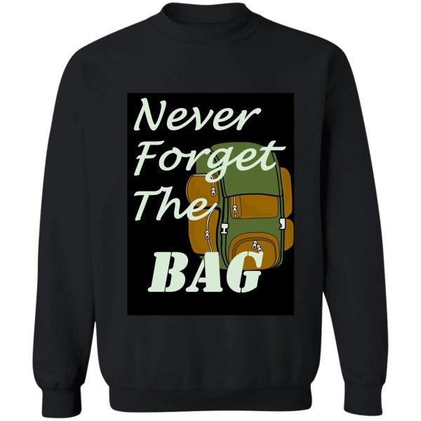 never forget the bag sweatshirt