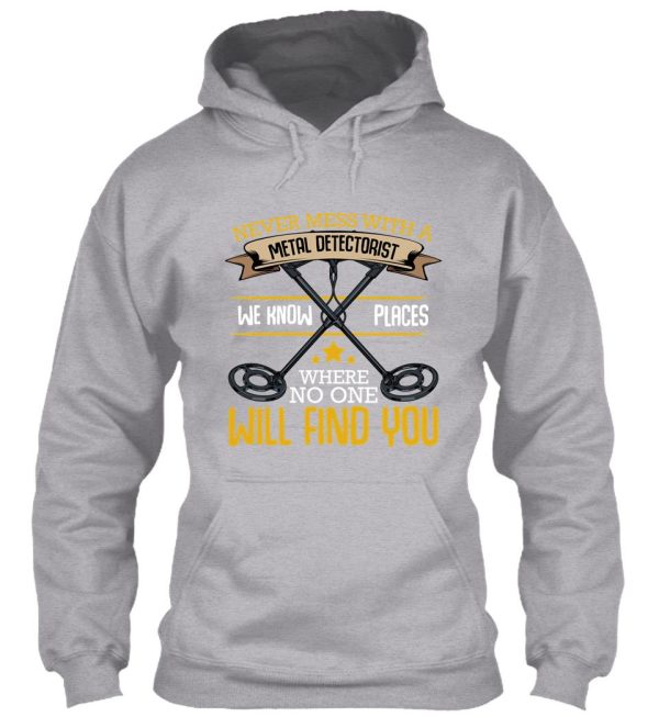 never mess with a metal detectorist detector hoodie