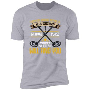 never mess with a metal detectorist detector shirt