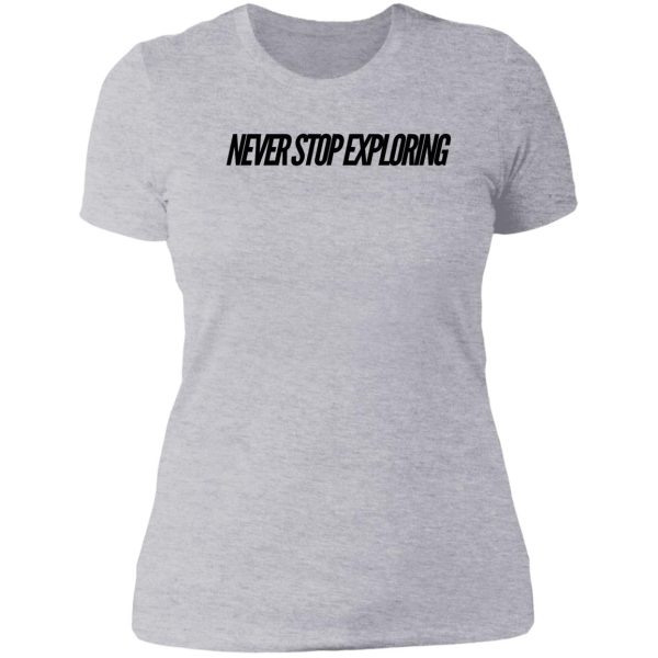 never stop exploring lady t-shirt