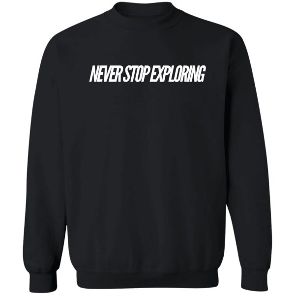 never stop exploring sweatshirt