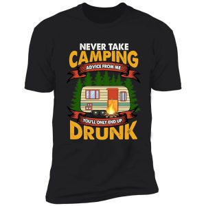 never take camping advice from me camping adventurer camper shirt