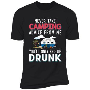 never take camping advice from me shirt