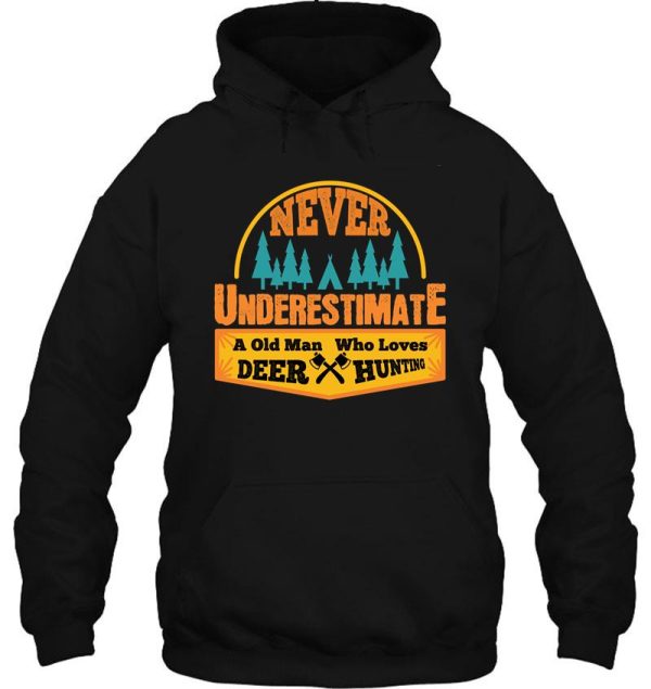 never underestimate a old man who loves deer hunting hoodie