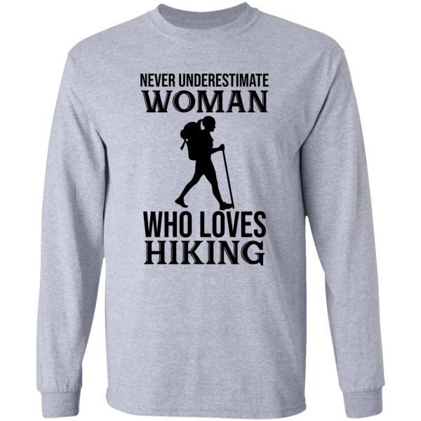 never underestimate a woman who loves hiking long sleeve