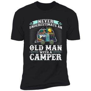 never underestimate an old man with a camper shirt