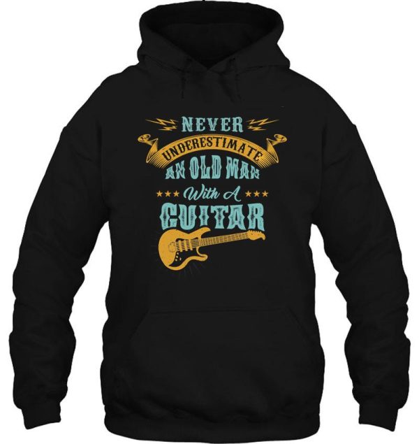 never underestimate an old man with a funny guitar never underestimate an old man with a guitar gift music hoodie
