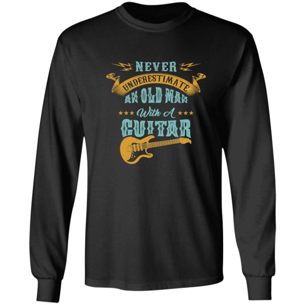 never underestimate an old man with a funny guitar never underestimate an old man with a guitar gift music long sleeve