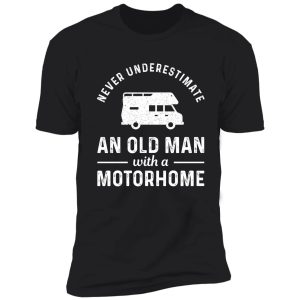 never underestimate an old man with a motorhome camper gift shirt