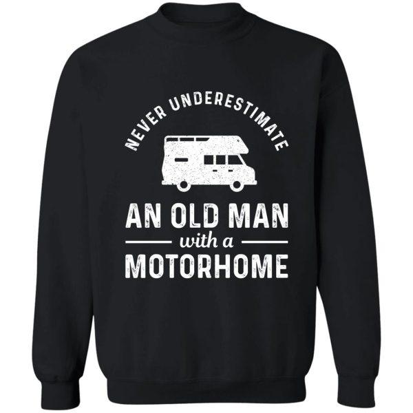 never underestimate an old man with a motorhome camper gift sweatshirt