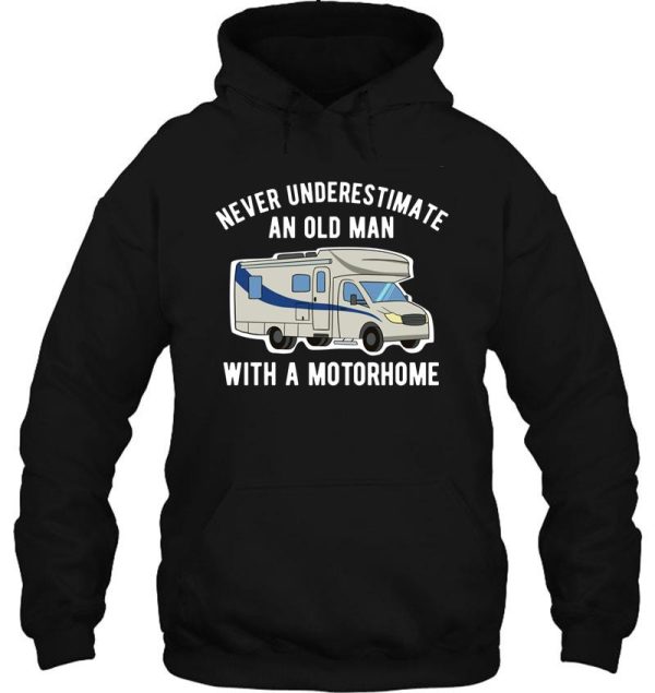 never underestimate an old man with a motorhome hoodie