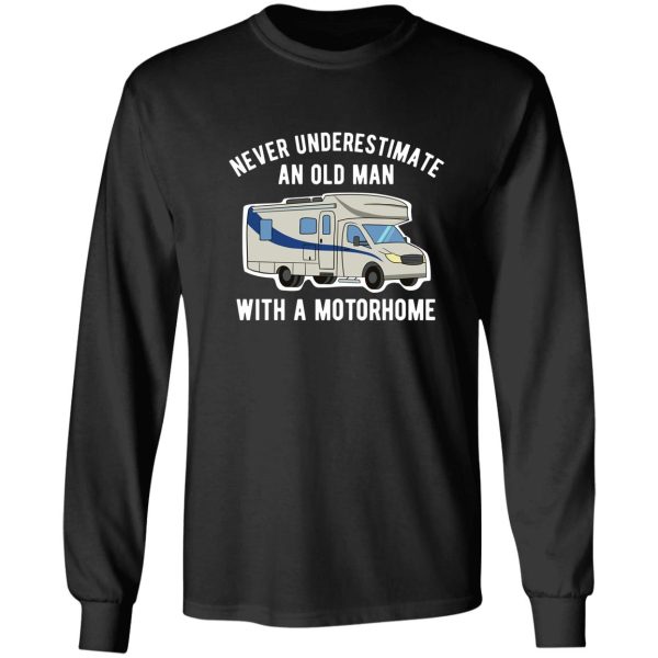 never underestimate an old man with a motorhome long sleeve