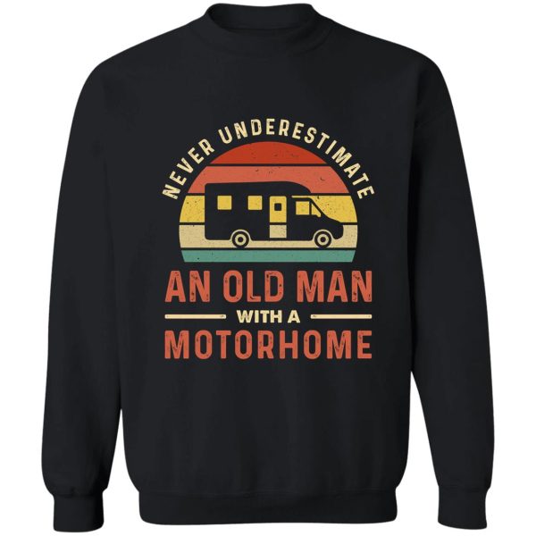 never underestimate an old man with a motorhome sweatshirt