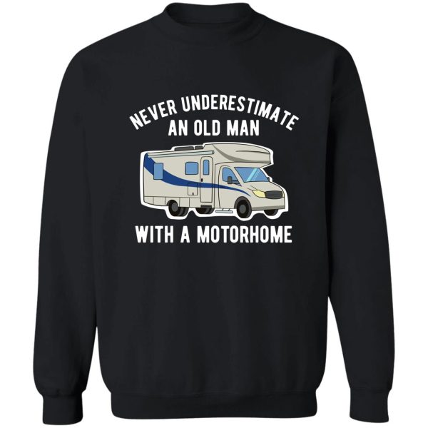 never underestimate an old man with a motorhome sweatshirt