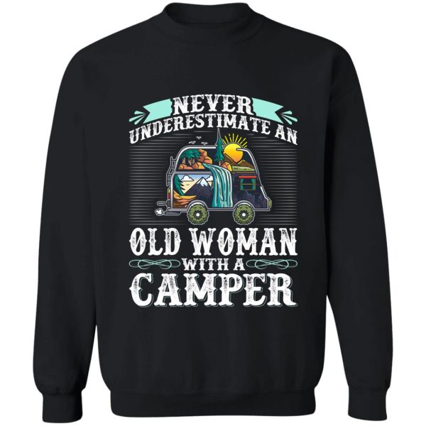 never underestimate an old woman with a camper sweatshirt