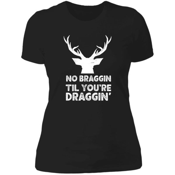 no braggin til youre draggin vintage hunter lady t-shirt
