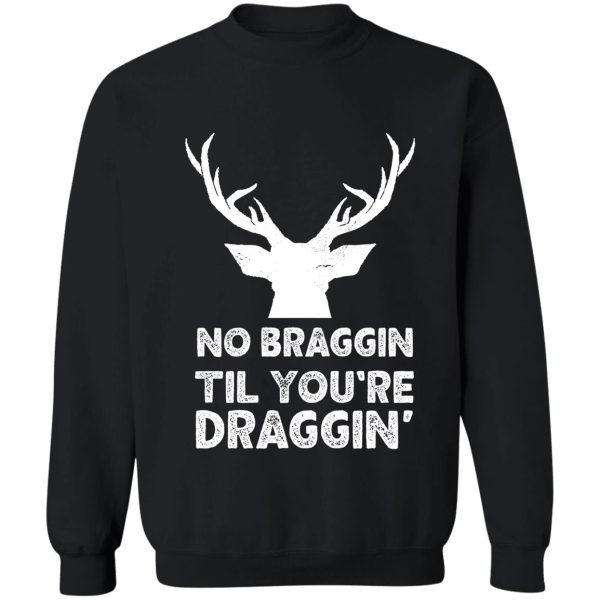 no braggin til youre draggin vintage hunter sweatshirt