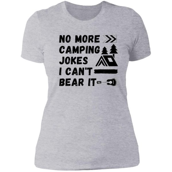 no more camping jokes i cant bear it pun lady t-shirt