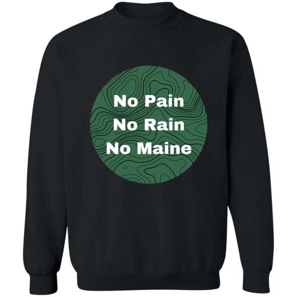 no pain no rain no maine (green) sweatshirt