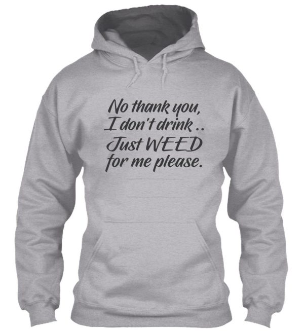 no thank you i dont drink just weed for me please hoodie
