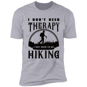 no therapy needed, hiking for me shirt