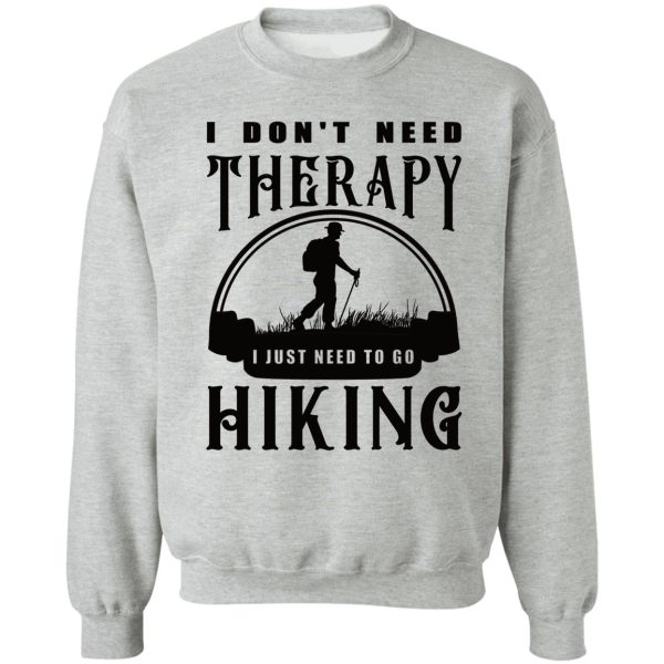 no therapy needed hiking for me sweatshirt