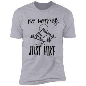 no worries, just hike shirt