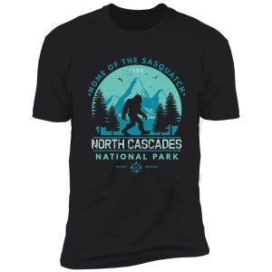 north cascades national park home of the sasquatch shirt