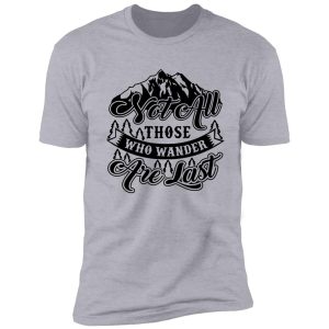 not all those who wander are last shirt