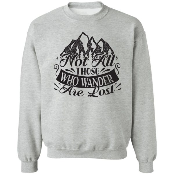 not all those who wander are lost - funny camping quotes sweatshirt