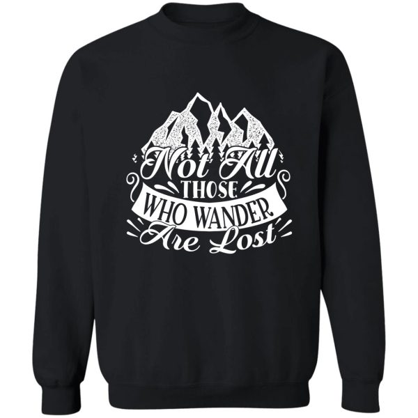 not all those who wander are lost - funny camping quotes sweatshirt