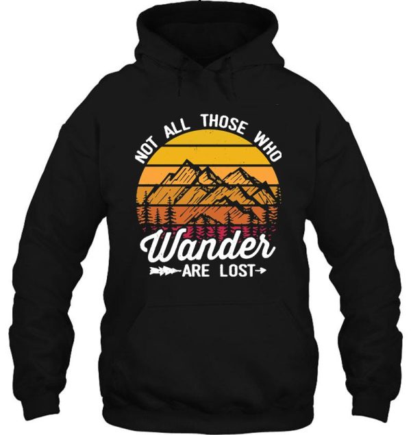 not all those who wander are lost - hiking hoodie