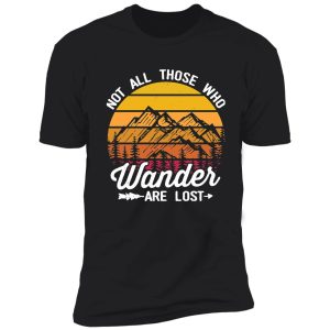 not all those who wander are lost - hiking shirt