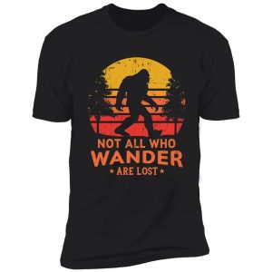 not all who wander are lost bigfoot design shirt