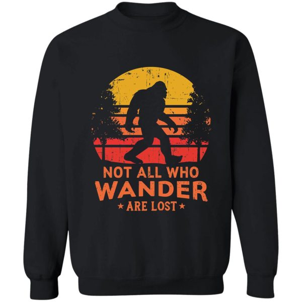 not all who wander are lost bigfoot design sweatshirt