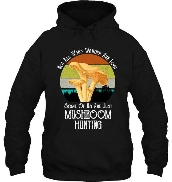 not all who wander are lost chanterelle mushroom hunting hoodie