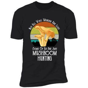 not all who wander are lost chanterelle mushroom hunting shirt