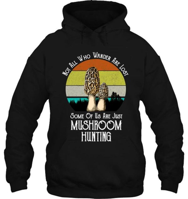 not all who wander are lost morel mushroom hunting hoodie