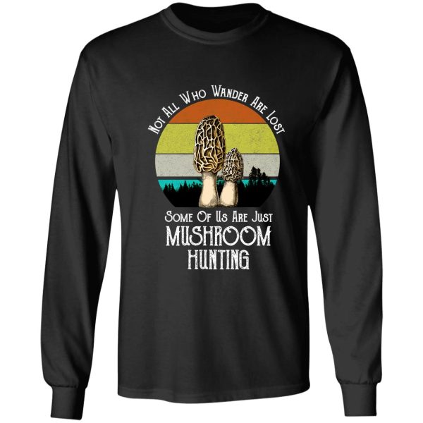 not all who wander are lost morel mushroom hunting long sleeve
