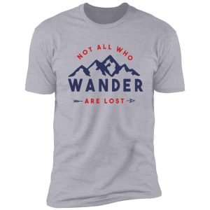 not all who wander are lost - quote shirt