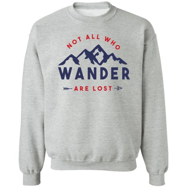 not all who wander are lost - quote sweatshirt