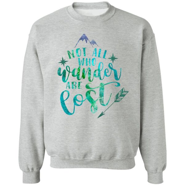 not all who wander are lost sweatshirt