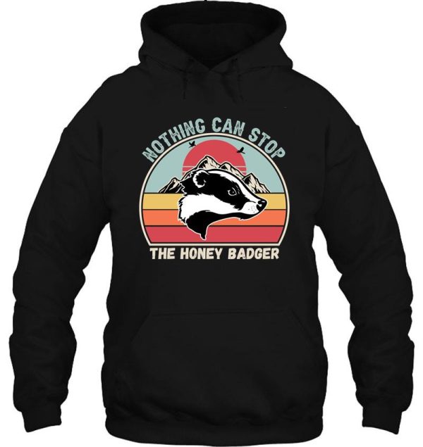 nothing can stop the honey badger honey badger honey badger apparel honey badger gift hoodie