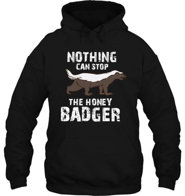 nothing can stop the honey badger honey badger honey badger apparel honey badger gift hoodie