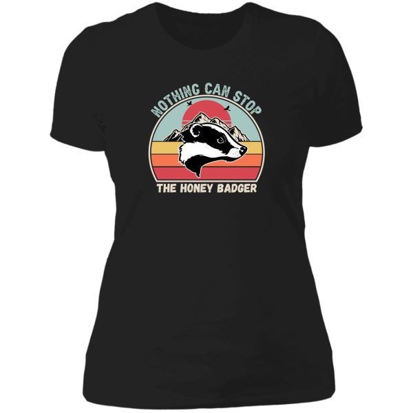 nothing can stop the honey badger honey badger honey badger apparel honey badger gift lady t-shirt